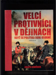 Velcí protivníci v dějinách (Když se politika bere osobně) - náhled