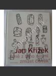 Jan Křížek - Mně z toho nesmí zmizet člověk [český sochař a malíř - velká monografie] - náhled