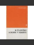 K člověku a Bohu v Kristu 3 - náhled