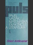 Matematika, exaktnost a literatura - vašák pavel - náhled