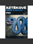 Aztékové. Původ, vzestup a pád národa [aztécká civilizace, dnešní Mexiko, Střední Amerika, historie, archeologie] - náhled