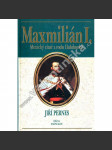 Maxmilián I. – Mexický císař z rodu Habsburků (Habsburkové) - náhled
