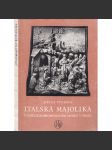 Italská majolika v Uměleckoprůmyslovém museu v Praze (keramika) - náhled