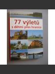 77 výletů s dětmi přes hranice (průvodce, mj. Polsko, Rakousko, Sasko, Bavorsko, Slovensko) - náhled