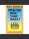 Pracuje Bůh také dnes? Jiřina Kubíková - náhled