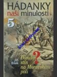 Hádanky naší minulosti - svazek 5 - dlouhý stín na moravském poli - bílek jiří - náhled