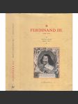Ferdinand III. Habsburský (1608–1657) Mírový císař proti vůli [životopis českého krále z rodu Habsburků; třicetiletá válka, vestfálský mír] - náhled