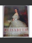 Elisabeth, Kaiserin von Österreich, Königin von Ungarn. Ihr Leben, ihre Seele, ihre Welt [císařovna Sisi; Sissi; Alžběta Bavorská; Habsburkové] HOL - náhled