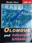 Olomouc pod hákovým křížem - temná léta okupace 1939 - 1945 - válka zbyněk - náhled