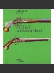 Střelci a čarostřelci. Historický přehled vývoje terčových pušek a pistolí, střelnic, střelecké techniky a organizací, dějiny soubojové střelby, artistického a "kouzelnického" střílení (edice: Mars, sv. 9) [střelné zbraně, pušky, pistole] - náhled