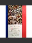 Rekové a rebelové sladké Francie. Výbor z dějin Francie (Panoráma Francie, Zničení templářského řádu [templáři], Panna orleánská, Richelieu, Regenství, Začátek a konec Revoluce [francouzská revoluce]) - náhled
