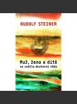 Muž, žena a dítě ve světle duchovní vědy (antropozofie, rodinné vztahy, láska, přednáška [Rudolf Steiner]) - náhled