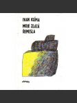 Moje zlatá řemesla (povídky, mj. Malířská povídka, Pašerácká povídka, Archeologická povídka, Řidičská povídka, Zeměměřičská povídka) - náhled