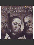 Česká malba pozdní gotiky a renesance - deskové malířství 1450 - 1550 [pozdní gotika, gotická desková malba, středověké umění, mj. Mistr I. W., Oltář Osecký, Mistr litoměřického oltáře, Mistr svatojiřského oltáře) - náhled