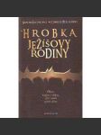 Hrobka Ježíšovy rodiny. Objev, výzkum a důkazy, které mohou změnit dějiny (Ježíš Kristus, Bible, biblistika, archeologie, Izrael) - náhled