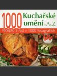 Kuchařské umění od A do Z. 1000 receptů a rad v 1000 fotografiích (kuchařka, recepty, mj. Letní zelenina, Zimní zelenina, Hovězí a telecí, Vepřové, Drůbež a zvěřina, Ovoce, Moučníky) - náhled