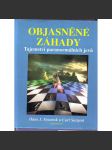 Objasněné záhady. Tajemství paranormálních jevů (parapsychologie, mj. Život po smrti?, Mysl a hmota, Lidská mysl nad stroj, Hypnóza) - náhled
