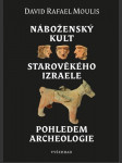 Náboženský kult starověkého izraele pohledem archeologie moulis david rafael - náhled