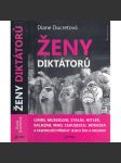 Ženy diktátorů (Lenin, Mussolini, Stalin, Hitler, Salazar, Mao, Ceausescu, Bokassa a fascinující příběhy jejich žen a milenek) - náhled