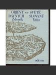 Objevy ve světě dávných Slovanů [Slované ve střední Evropě, jejich archeologie, slovanská hradiště středověku, Velká Morava, Polabští Slované, Jihoslované atd.] - náhled