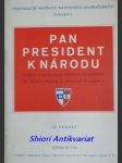 PAN PRESIDENT K NÁRODU ( Výbor z projevů p. státního presidenta Dr. Emila Háchy s jeho předmluvou ) - náhled