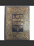A Arte Indo-Portuguesa [Indo-portugalské umění, Indie; Portugalsko; podpis] - náhled