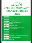 Ako začať a ako viesť svoj vlastný prosperujúci podnik doma - náhled