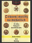 Církevní motivy na medailích výstava medailí ze sbírek biskupství královéhradeckého v rámci oslav 700 let katedrály : katalog výstavy - náhled