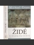 Židé v římském světě [Z obsahu: Antický Řím, židovské náboženství ve starověku, povstání, vyhnání Židů atd.] - náhled