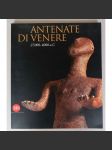 Antenate di Venere 27.000-4000 a.C. [Předchůci Venuše; archeologie, paleolit, keramika, pravěké plastiky] - náhled