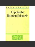 O potřebě literární historie (edice: Kritické rozhledy, velká řada, sv. 13) [literární věda, mj. Polská literatura let 1890-1939 v evropském kontextu; O jednotě a různorodosti polské literatury XX. století] - náhled