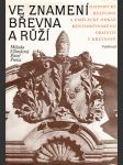 Ve znamení břevna a růží: Historický, kulturní a umělecký odkaz benediktinského opatství v Břevnově - náhled