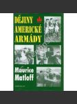 Dějiny americké armády [armáda USA, Spojené státy americké; Z obsahu: občanská válka, 1. a 2. světová válka, Vietnam, Vietnamská a Korejská válka] - náhled