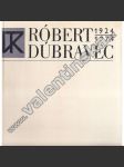 Róbert Dúbravec 1924 - 1974 (výstavní katalog, malířství, dřevořez, linoryt, Slovenský výtvarník) - náhled