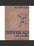 Divotvorné dudy a jiné pohádky (edice: Knihovna pro mládež Sad, sv. 65) (povídky, Královka, Krkavci, Dopis, Modlitba za vlast, Paní Kateřina Radecká z Radče a na Přemyšlení; ilustrace František Doubrava) - náhled