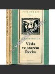 Věda ve starém Řecku a její význam pro nás  I.,II. (věda, antika, Staré Řecko, mj. Od Thaleta k Aristotelovi, Od Theofrasta po Galena) - náhled