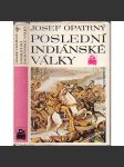 Poslední indiánské války [Indiáni, dobývání Západu, USA Amerika Spojené státy americké, konflikti prérijních indiánů s bělochy] - náhled