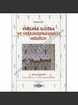 Veřejná služba ve veřejnoprávních médiích (sborník, mj. Zpravodajství a publicistika v televizi jako služba veřejnosti; Digitální média veřejné služby; Česká televize a komerční subjekty; Zákon o ČT - kontrolní mechanisy a vymezení pojmu veřejné služby) - náhled
