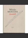 Miloslav Moucha - životaběh [malíř, malba, současné umění - monografie] - náhled
