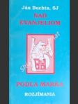 Nad evanjeliom podla marka - rozjímania - buchta ján , sj - náhled