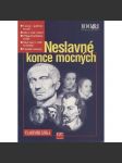 Neslavné konce mocných [Obsah: osobnosti historie a jejich vraždy - Caesar, Valdštejn, Čachtická paní, Savonarola aj.] - náhled