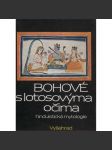 Bohové s lotosovýma očima - Hinduistická mytologie (hinduistické mýty v indické literatuře tří tisíciletí - Indie) - náhled