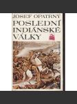 Poslední indiánské války [Indiáni, dobývání Západu, USA Amerika Spojené státy americké, konflikti prérijních indiánů s bělochy] - náhled