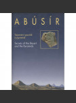 Abusír. Tajemství pouště a pyramid / Abusir: Secrets of the Desert and the Pyramids (Egypt, pyramidy) - náhled