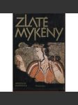 Zlaté Mykény [starověké Řecko, mykénská civilizace, život a dějiny: paláce panovníků, správa, obchod, mořeplavba, náboženství, každodennost, zemědělství, řemesla, společnost, písmo, pohřbívání ad.] - náhled