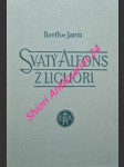 SVATÝ ALFONS Z LIGUORI - Církevní učitel a zakladatel kongregace redemptoristů - BERTHE-JANŮ - náhled