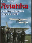 Aviatika v českých zemích 1908 až 1914 sviták pavel - náhled