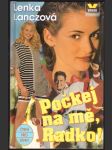 Počkej na mě, radko! lanczová lenka - náhled