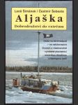 Aljaška - dobrodružství do extrému šimánek leoš, šebesta čestmír - náhled