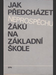 Jak předcházet neprospěchu žáků na základní škole: Metodické stati na pomoc učiteli - náhled